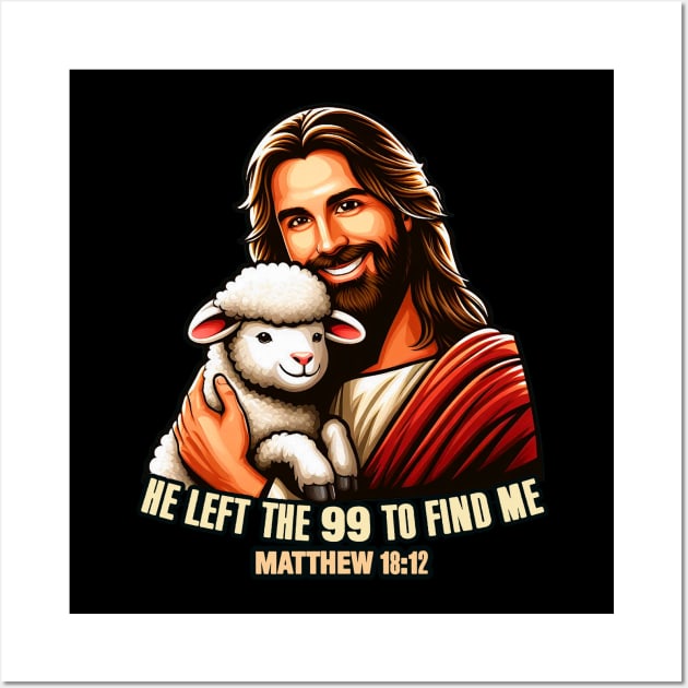 Matthew 18:12 He Left The 99 To Find Me Wall Art by Plushism